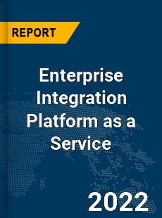 Global Enterprise Integration Platform as a Service Industry