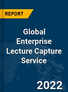 Global Enterprise Lecture Capture Service Market