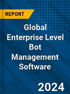 Global Enterprise Level Bot Management Software Industry