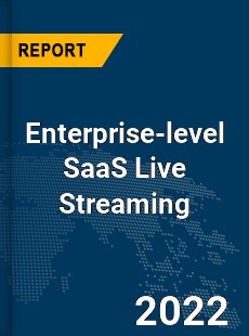 Global Enterprise level SaaS Live Streaming Market