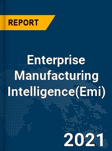 Global Enterprise Manufacturing Intelligence Market