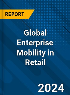 Global Enterprise Mobility in Retail Market