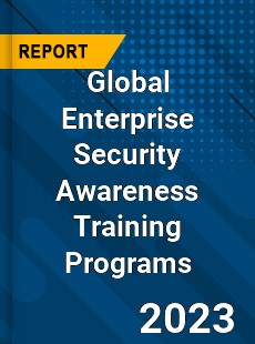 Global Enterprise Security Awareness Training Programs Industry