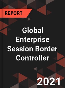 Global Enterprise Session Border Controller Market