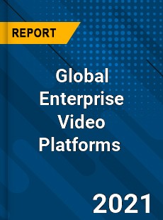 Global Enterprise Video Platforms Market