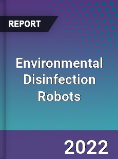 Global Environmental Disinfection Robots Market