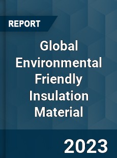 Global Environmental Friendly Insulation Material Industry