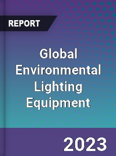 Global Environmental Lighting Equipment Industry