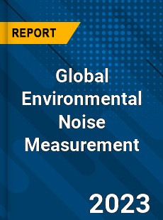 Global Environmental Noise Measurement Industry