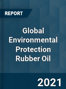 Global Environmental Protection Rubber Oil Market