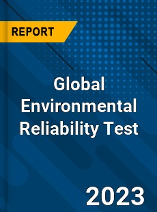 Global Environmental Reliability Test Industry