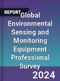 Global Environmental Sensing and Monitoring Equipment Professional Survey Report