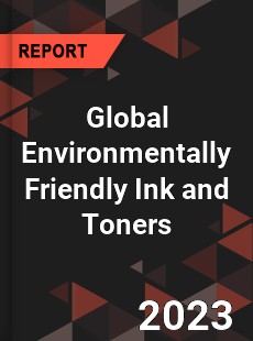 Global Environmentally Friendly Ink and Toners Industry