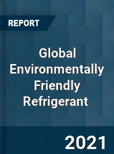 Global Environmentally Friendly Refrigerant Market