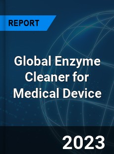 Global Enzyme Cleaner for Medical Device Industry