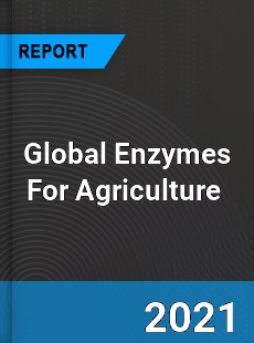 Global Enzymes For Agriculture Market