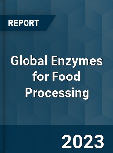 Global Enzymes for Food Processing Market