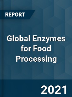 Global Enzymes for Food Processing Market