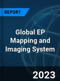 Global EP Mapping and Imaging System Industry