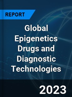 Global Epigenetics Drugs and Diagnostic Technologies Market