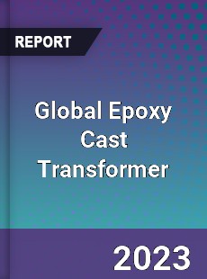 Global Epoxy Cast Transformer Industry