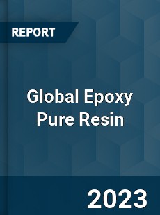 Global Epoxy Pure Resin Industry