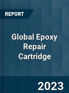 Global Epoxy Repair Cartridge Industry