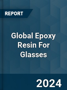 Global Epoxy Resin For Glasses Industry