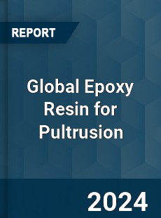 Global Epoxy Resin for Pultrusion Industry