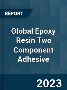 Global Epoxy Resin Two Component Adhesive Industry