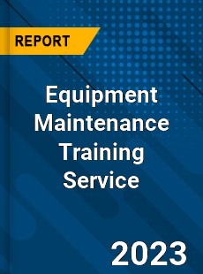 Global Equipment Maintenance Training Service Market