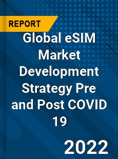 Global eSIM Market Development Strategy Pre and Post COVID 19