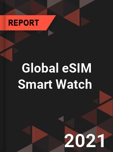 Global eSIM Smart Watch Market