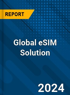 Global eSIM Solution Industry