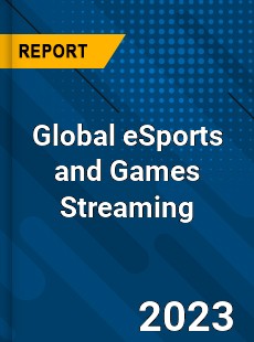 Global eSports and Games Streaming Industry