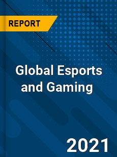 Global Esports and Gaming Market