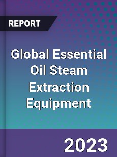 Global Essential Oil Steam Extraction Equipment Industry