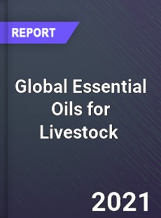 Global Essential Oils for Livestock Market