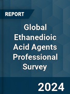 Global Ethanedioic Acid Agents Professional Survey Report