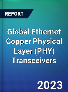 Global Ethernet Copper Physical Layer Transceivers Industry