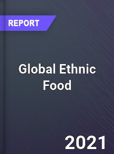 Global Ethnic Food Market