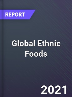 Global Ethnic Foods Market