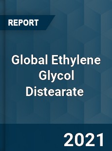 Global Ethylene Glycol Distearate Market