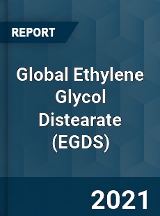 Global Ethylene Glycol Distearate Market