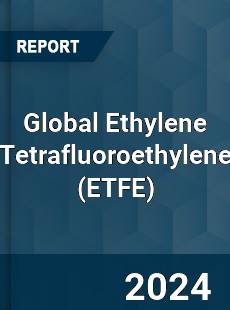 Global Ethylene Tetrafluoroethylene Market