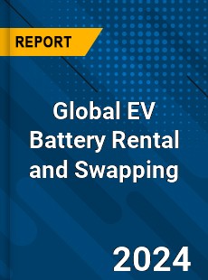 Global EV Battery Rental and Swapping Industry