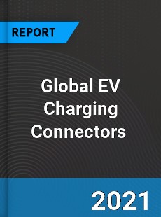 Global EV Charging Connectors Market