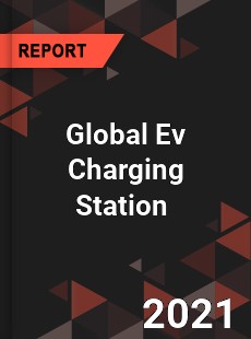 Global Ev Charging Station Market