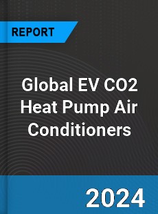 Global EV CO2 Heat Pump Air Conditioners Industry