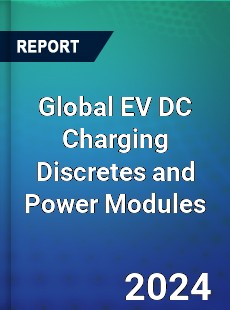 Global EV DC Charging Discretes and Power Modules Industry